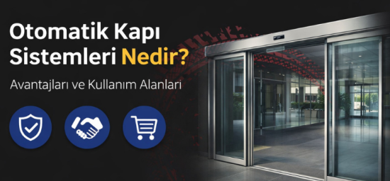 Otomatik Kapı Sistemleri Nedir? Avantajları ve Kullanım Alanları